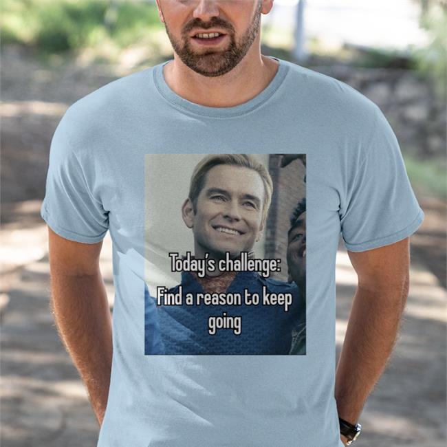 Today's Challenge Find A Reason To Keep Going Shirt