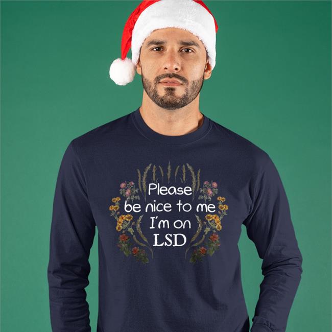Shirts That Go Hard Please Be Nice To Me I'm On Lsd Sweatshirt Shroombeach Store