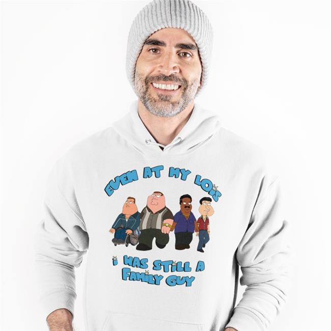 Even At My Lois I As Still A Family Guy Hoodie