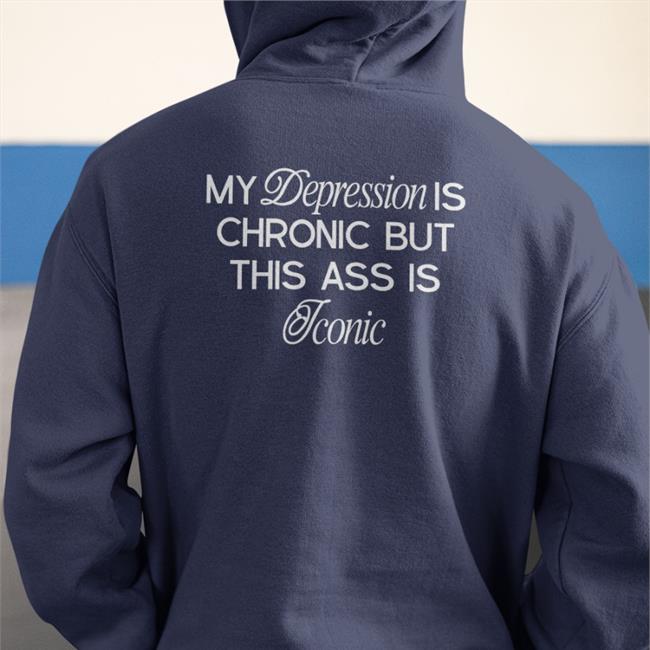 Shirts That Go Hard Black My Depression Is Chronic But This Is Iconic Shirt