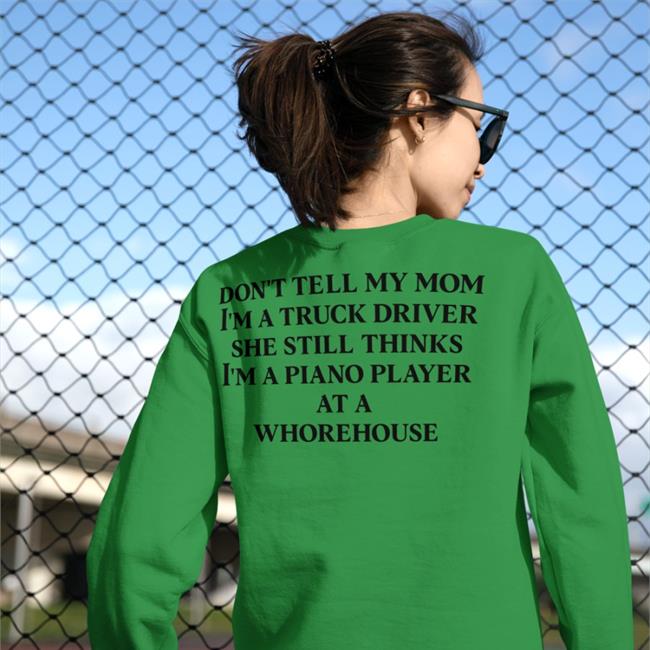 Yellow Shirtsthtgohard Don't Tell My Mom I'm A Truck Driver She Still Thinks I'm A Piano Player T Shirt