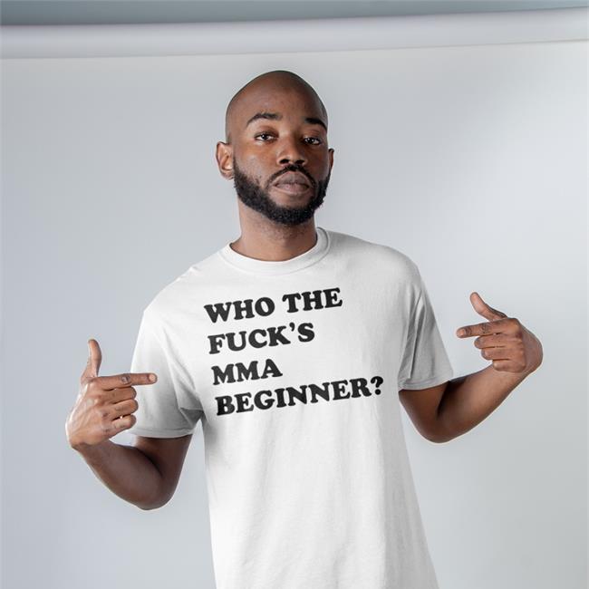 Who The Fuck's Mma Beginner T Shirt