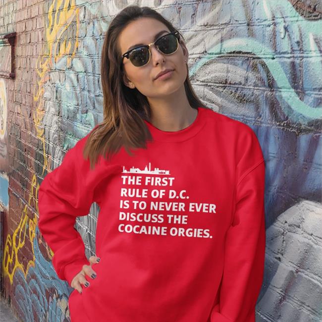 Tired Press Secretary Merch The First Rule Of Dc Is To Never Ever Discuss The Cocaine Orgies T Shirts First Rule Of Dc Sustainable T Shirts Ryan James Girdusky