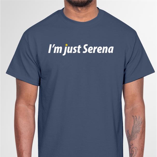 I'm Just Serena Tee Shirt
