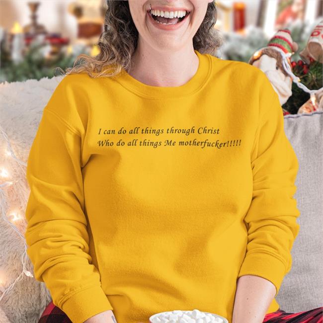 Shirts That Go Hard I Can Do All Things Through Christ Who Strengthens Me Motherfucker Shirts White