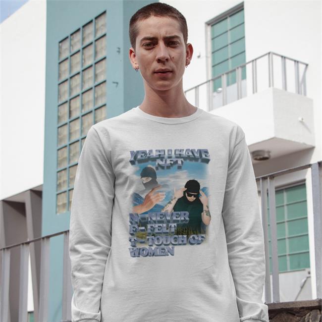 Yeah I Have Nft Never Felt Touch Of Women Tee Shirt