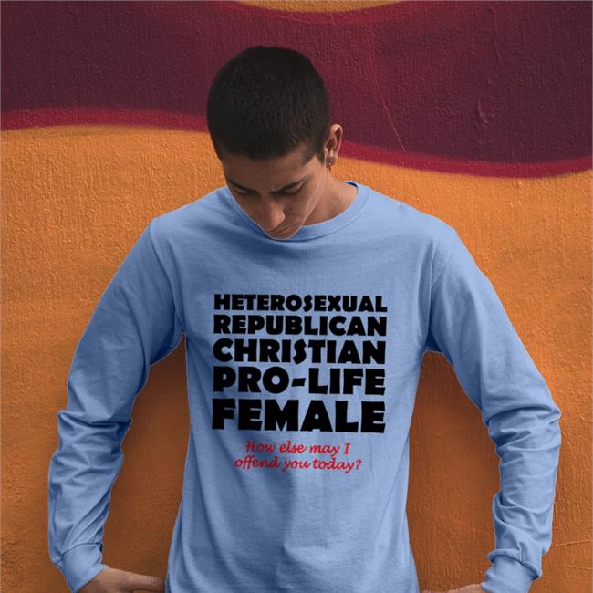 Goblinkingjareth Heterosexual Republican Christian Pro-Life Female How Else May I Offend You Today Tee Offensive Christian Prolife Women's Shirt