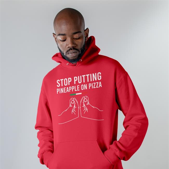 Stop Putting Pineapple On Pizza Shirts