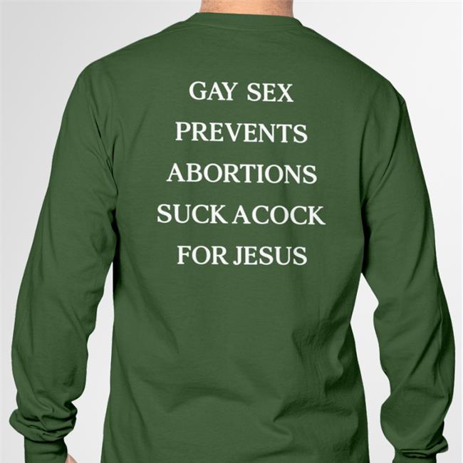 Gay Sex Prevents Abortions Suck A Cock For Jesus Tee Shirt Shirts That Go Hard