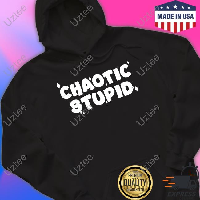 Chaotic Stupid Tee Shirt