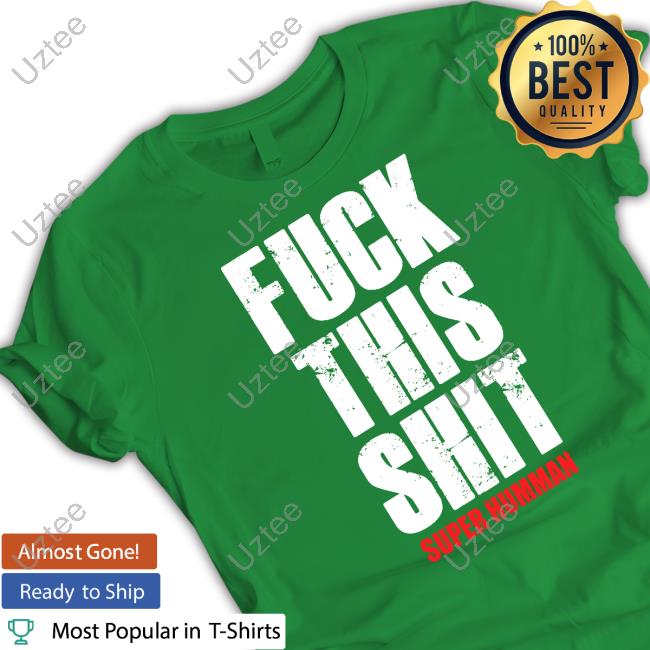 Fuck This Shit Super Hummna Shirt, T Shirt, Hoodie, Sweater, Long Sleeve T-Shirt And Tank Top Theindyconnection Merch Fuck This Shit Hoodie