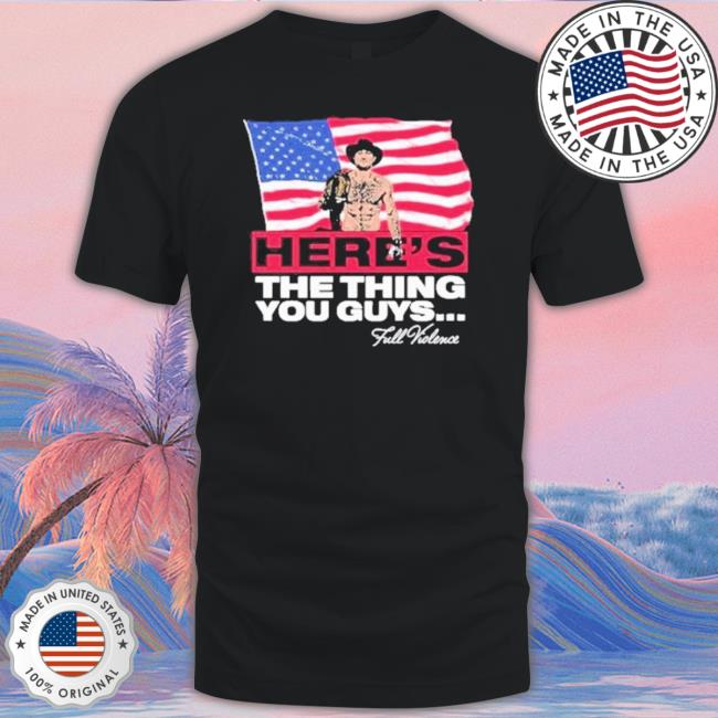 Full Violence Here’S The Thing You Guys Black Shirt