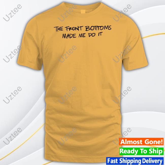 Thefrontbottoms Merch Tfb Made Me Do It T Shirt