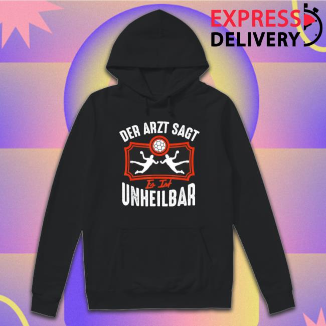 Original Handball The Doctor Says It Is Incurable Handball Sweatshirts