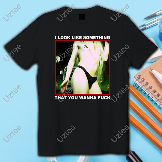 Back Of The Truck I Look Like Something That You Wanna Fuck Shirt Sweatshirt