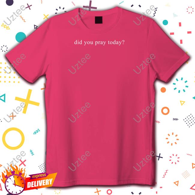 Therejectors Did You Pray Today Tee Shirt
