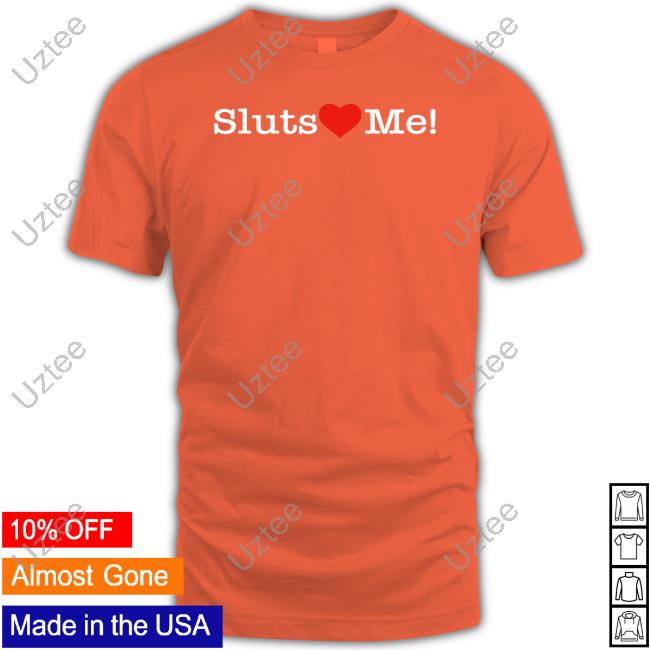 Shirts That Go Hard Sluts Heart Me Shirt Sluts Heart Me Tee Shirtsthtgohard