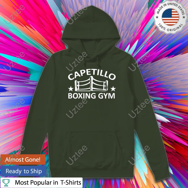 Ufc Capetillo Boxing Gym Shirt Capetillo Boxing Gym Hoodie
