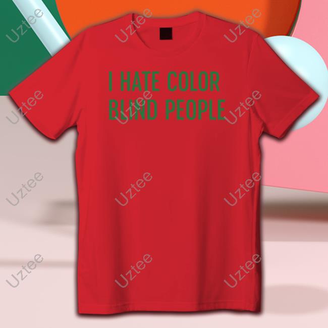 Nsfwcloth Merch I Hate Color Blind People New Shirt