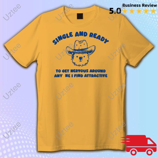 Sillycityco Shop Single And Ready To Get Nervous Around Anyone I Find Attractive T-Shirt