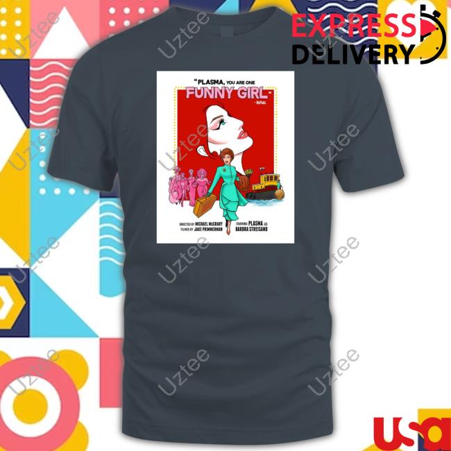 Plasma You Are One Funny Girl Sweatshirt Dragqueenmerch Plasma - Funny Girl Plasmanyc And Dragqueenmerch Plasma You Are One Funny Girl Shirts