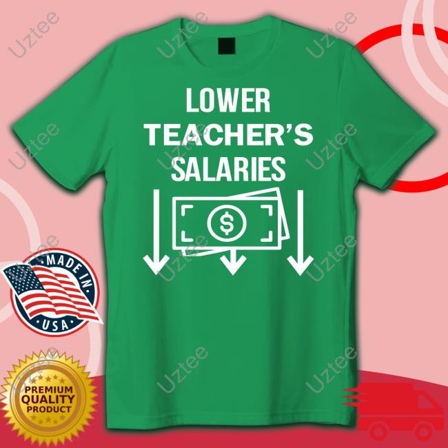 Lower Teacher's Salaries Money T Shirt