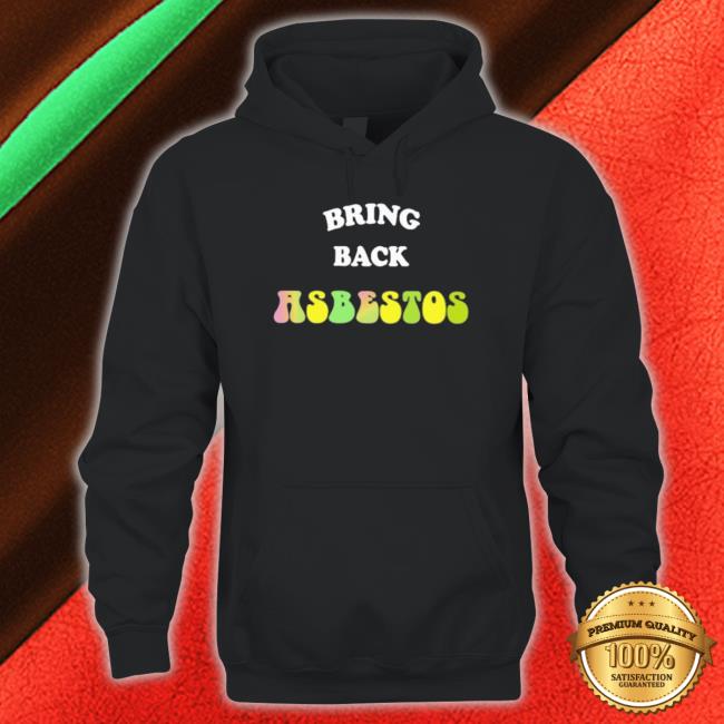 Official Bring Back Asbestos Sweatshirt