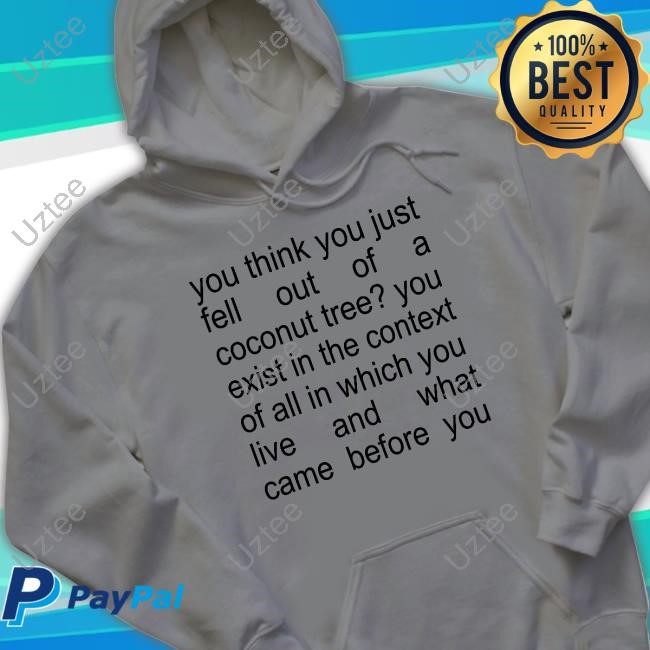 Wicked Clothes You Think You Just Fell Out Of A Coconut Tree Hoodie