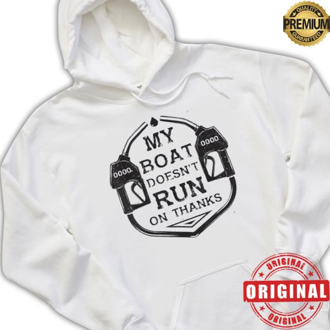 Trending Gas My Boat Doesn’T Run On Thanks Shirt