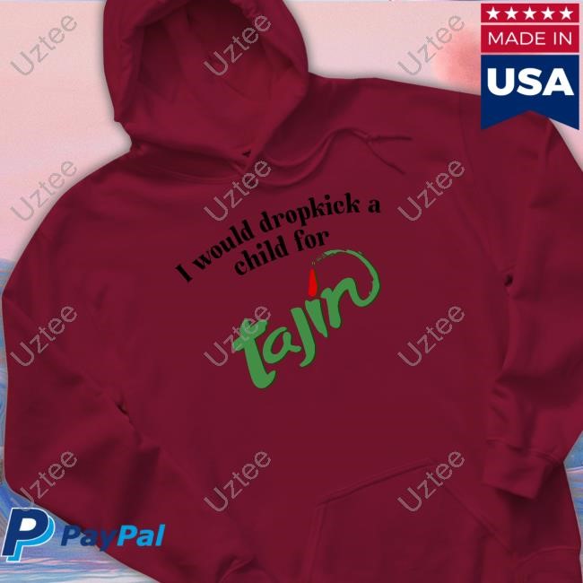 I Would Dropkick A Child For Tajin Seasoning Hoodie Unethicalthreads Merch I Would Dropkick A Child For Tajin Seasoning Shirt