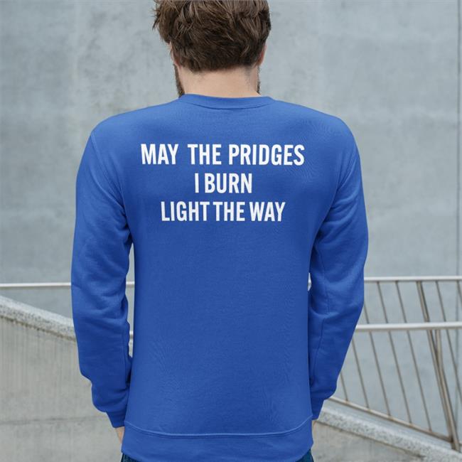 May The Bridges I Burn Light The Way T Shirt