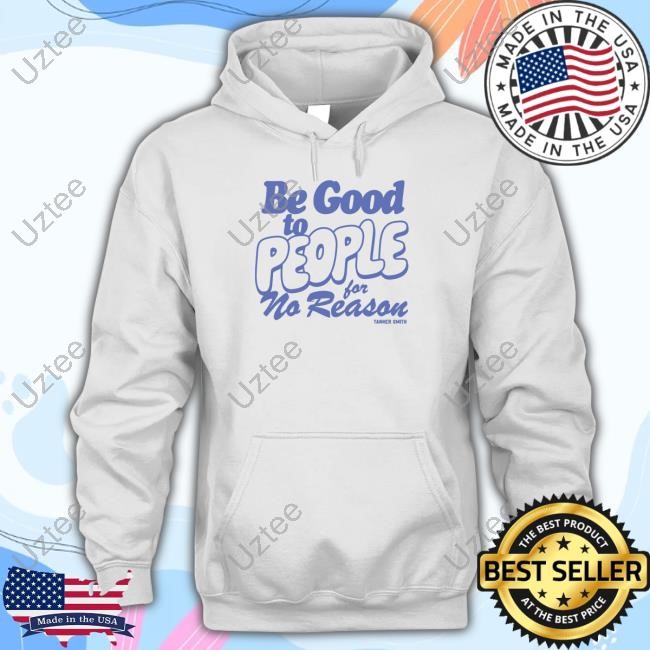 Be Good to People For No Reason Hoodie