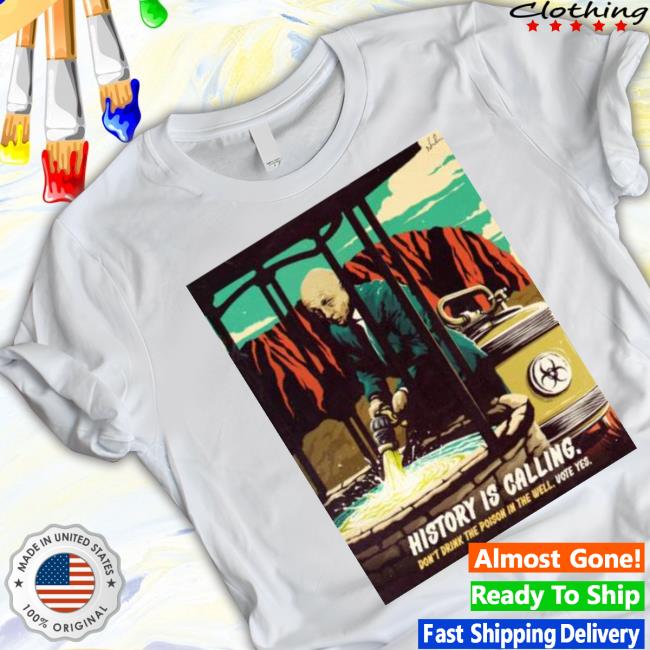 Ordacious History Is Calling Don’T Drink The Poison In The Well Vote Yes Sweatshirt