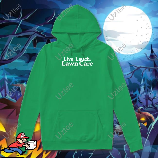 Middleclassfancy Live Laugh Lawn Care Hoodie