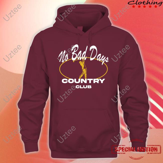No Bad Days Country Club New Shirt No Bad Days Country Club Tee Shirt