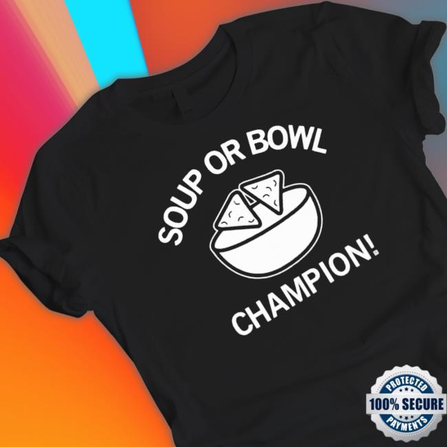 Official Soup Or Bowl Champion Shirt