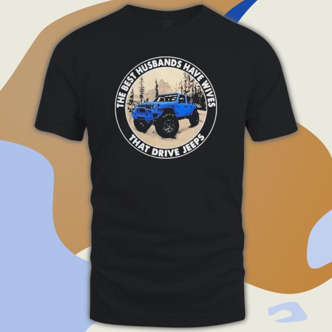 Funny The Best Husband Have Wives That Drive Jeeps shirt, hoodie, tank top, sweater and long sleeve t-shirt