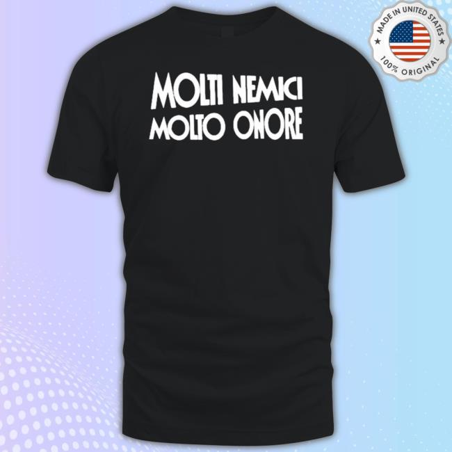 Benito Mussolini Molti Nemici Molto Onore New Shirt