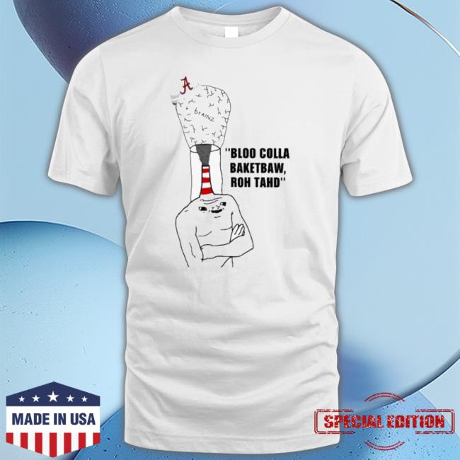 Alabama Bloo Colla Baketbaw Roh Tahd shirt