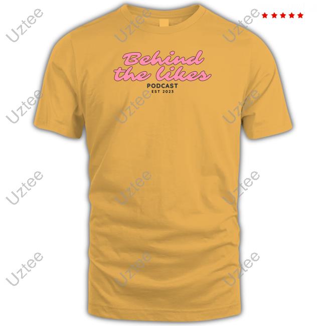 Behind The Likes Podcast Est 2023 Shirts