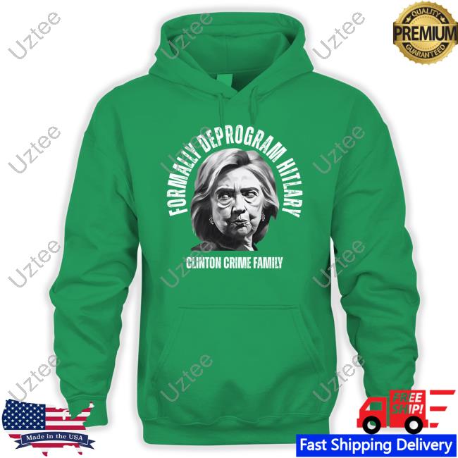 Reckless Patriot Gear Formally Deprogram Hitlary Clinton Crime Family Tee