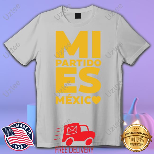 Mi Partido Es Mexico Shirts