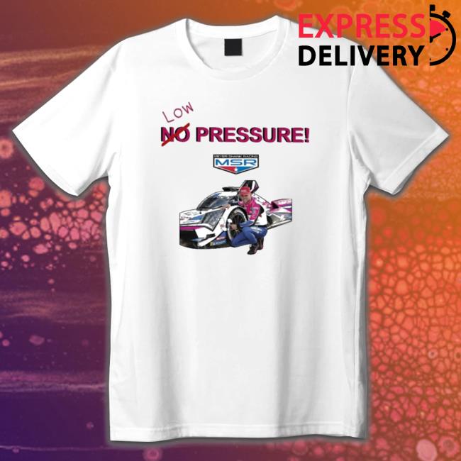 Tom Blomqvist No Low Pressure Meyer Shank Racing shirt, hoodie, tank top, sweater and long sleeve t-shirt
