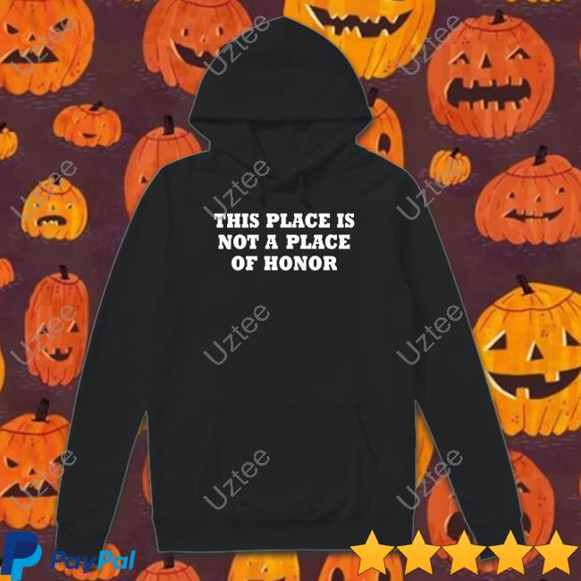 This Place Is Not A Place Of Honor T-Shirt