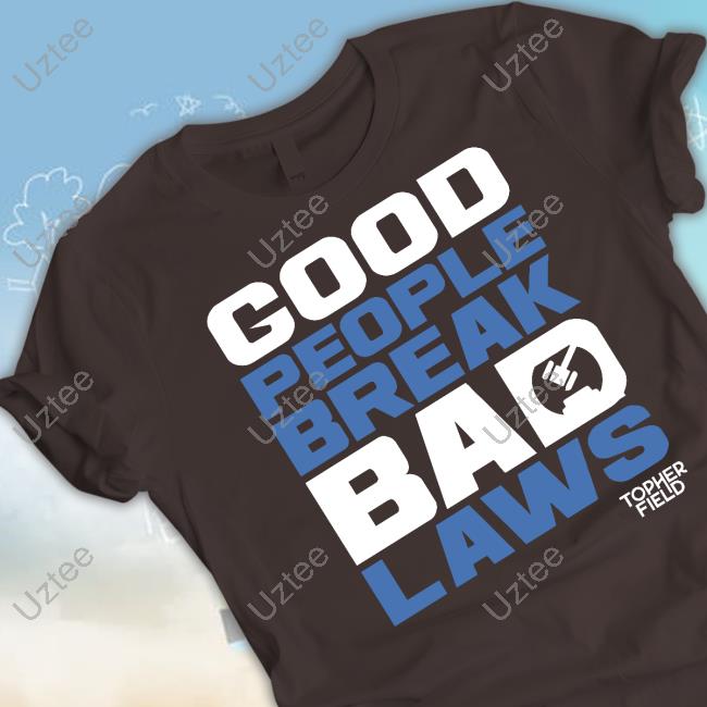 Spike Cohen Good People Break Bad Laws Topher Field Shirt