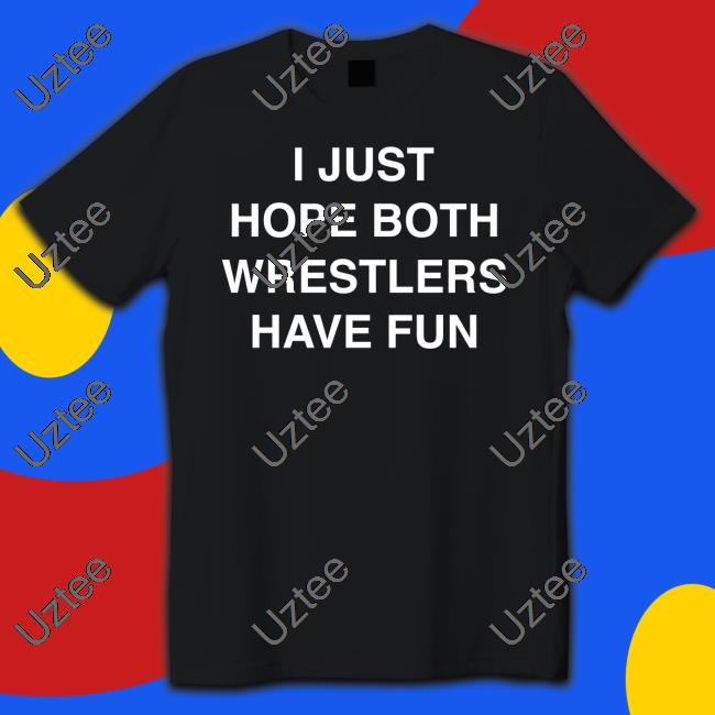 I Just Hope Both Wrestlers Have Fun Sweatshirt Twilight Palms Twilight Palms I Just Hope Both Wrestlers Have Fun Tee Shirts