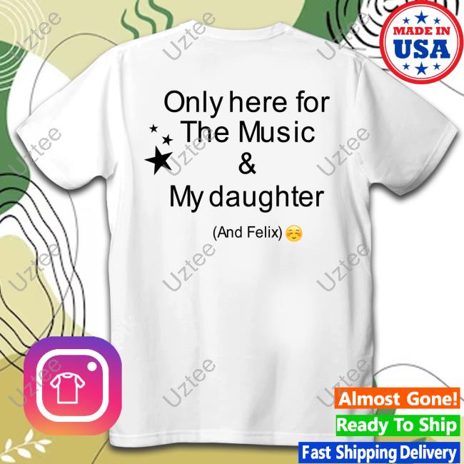 Only Here For The Music & My Daughter And Felix Sweatshirt Unstoppablexx