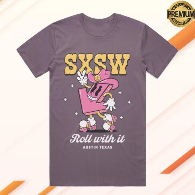 Sxsw Merch Shop Store Official Sxsw Roll With It T Shirts
