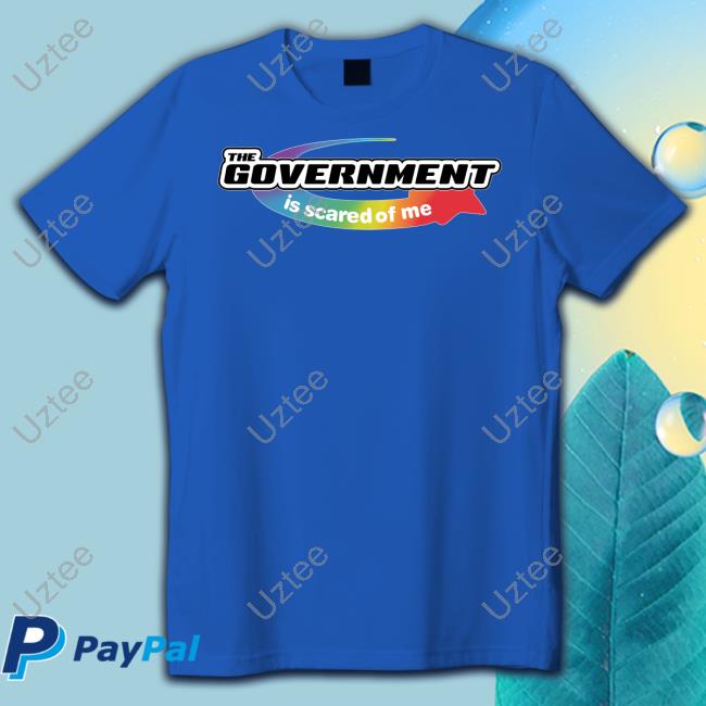 Luccainternational The Government Is Scared Of Me Shirt Luccainternational The Government Is Scared Of Me Tee