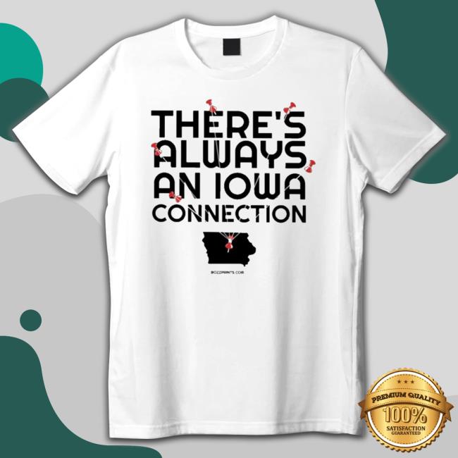 Official There’S Always An Iowa Connection shirt, hoodie, tank top, sweater and long sleeve t-shirt